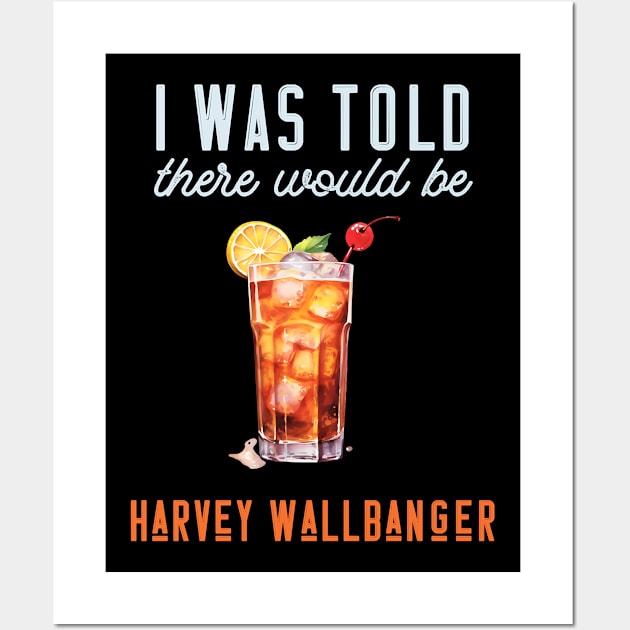 I Was Told There Would Be Harvey Wallbanger Cocktail Wall Art by Donna Schilling Artist